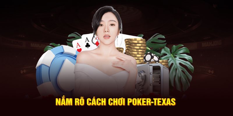 Nắm rõ cách chơi poker-Texas